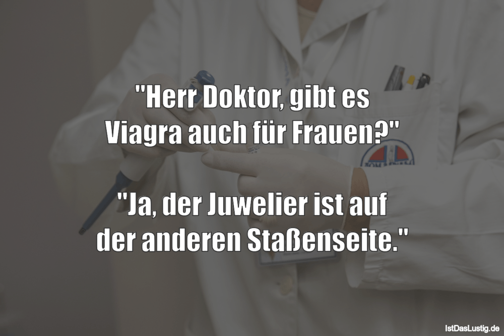 Lustiger BilderSpruch - "Herr Doktor, gibt es Viagra auch für Frauen?"...