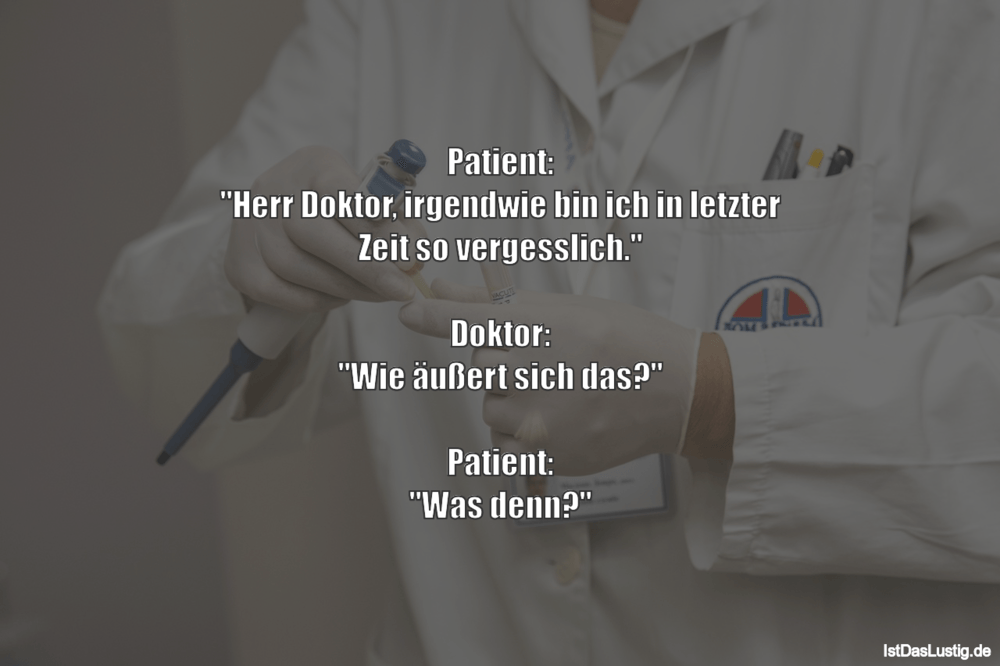 Lustiger BilderSpruch - Patient: "Herr Doktor, irgendwie bin ich in let...