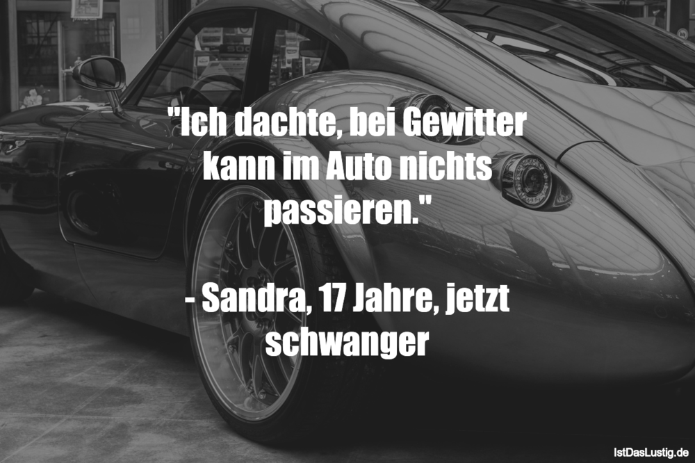 Lustiger BilderSpruch - "Ich dachte, bei Gewitter kann im Auto nichts...