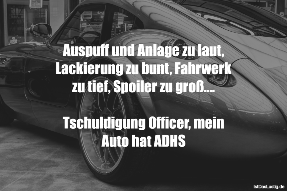 Lustiger BilderSpruch - Auspuff und Anlage zu laut, Lackierung zu bunt,...