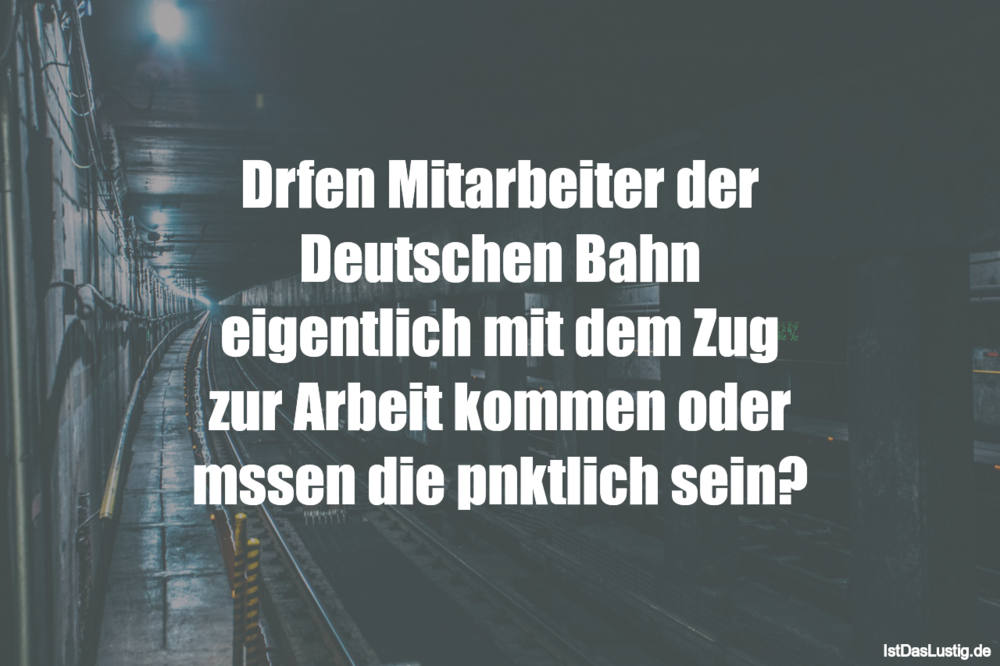 Lustiger BilderSpruch - Dürfen Mitarbeiter der Deutschen Bahn...