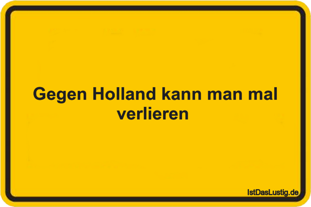 Lustiger BilderSpruch - Gegen Holland kann man mal verlieren 