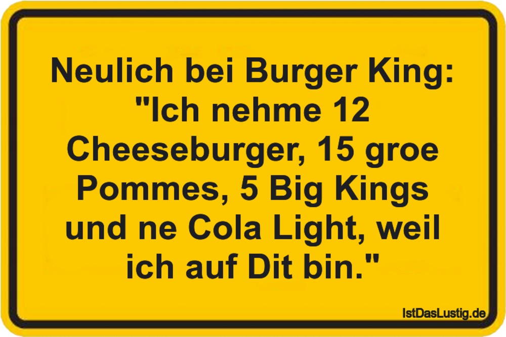 Lustiger BilderSpruch - Neulich bei Burger King: "Ich nehme 12...