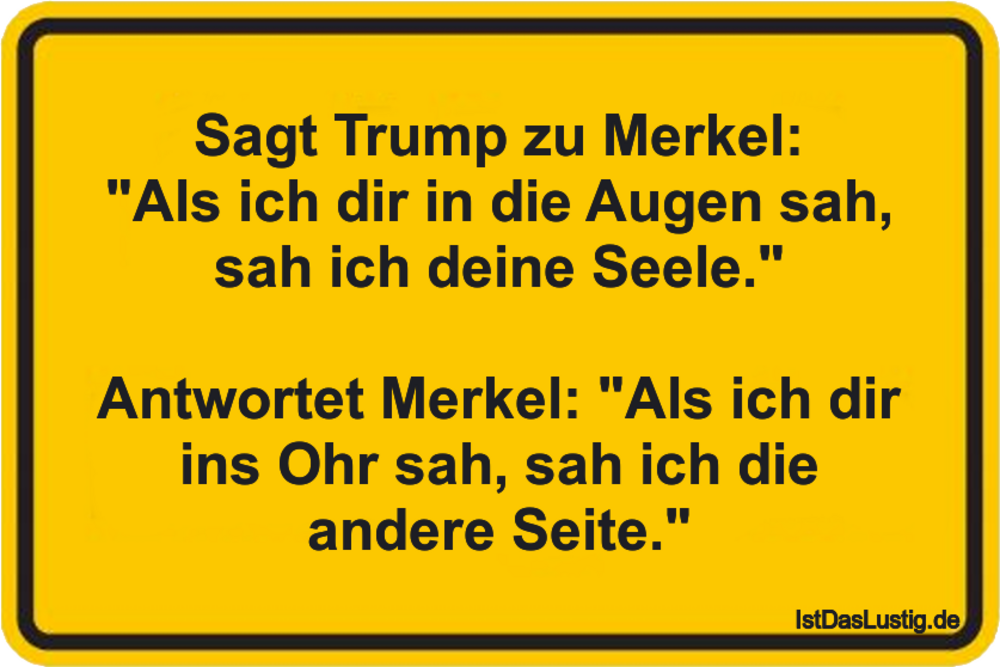 Lustiger BilderSpruch - Sagt Trump zu Merkel: "Als ich dir in die Augen...