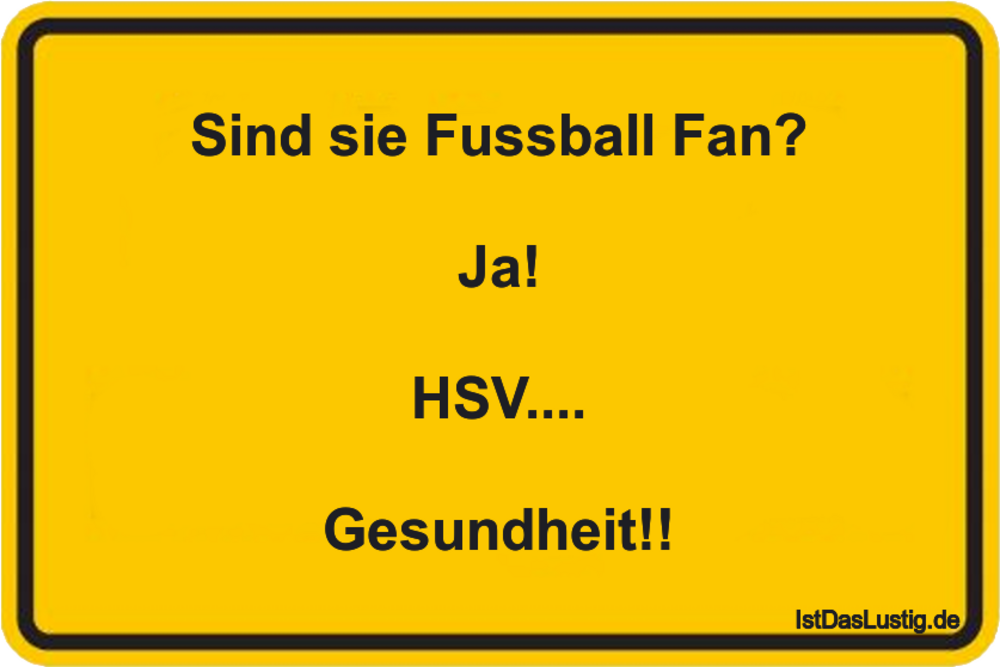 Lustiger BilderSpruch - Sind sie Fussball Fan?  Ja!  HSV....  Gesundheit!!