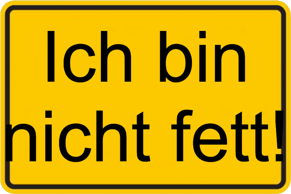 Bin fett ich so Ich bin