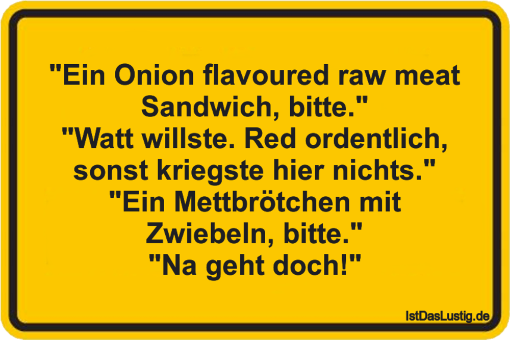 Lustiger BilderSpruch - "Ein Onion flavoured raw meat Sandwich, bitte."...