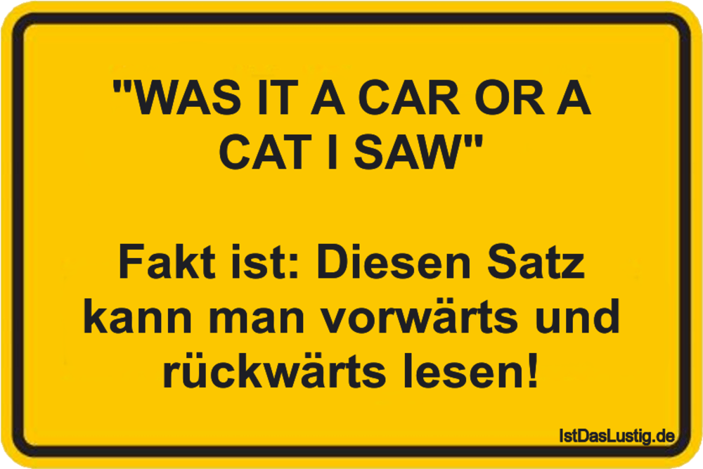 Lustiger BilderSpruch - "WAS IT A CAR OR A CAT I SAW"  Fakt ist: Diesen...
