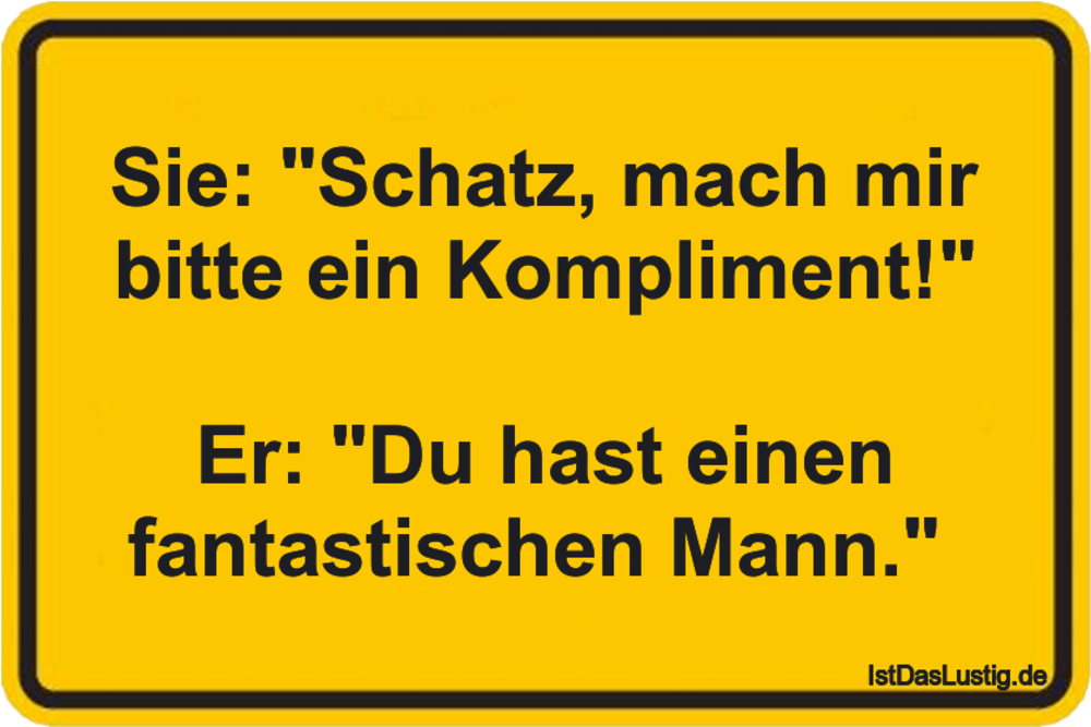 Lustiger BilderSpruch -  Sie: "Schatz, mach mir bitte ein Kompliment!"...