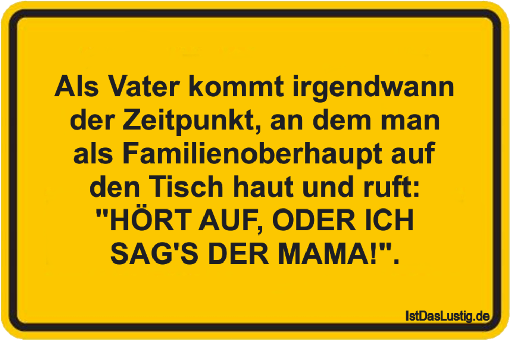 Lustiger BilderSpruch - Als Vater kommt irgendwann der Zeitpunkt, an de...