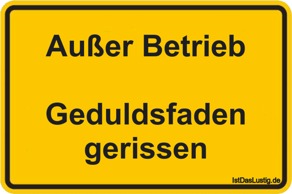 Lustiger BilderSpruch - Außer Betrieb  Geduldsfaden gerissen