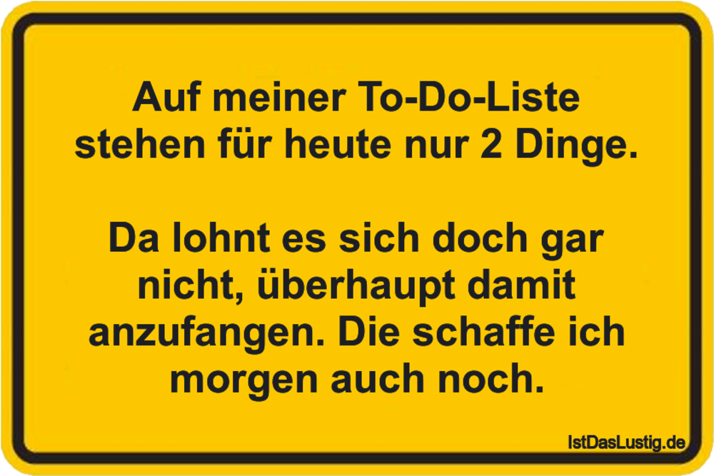 Lustiger BilderSpruch - Auf meiner To-Do-Liste stehen für heute nur 2 D...