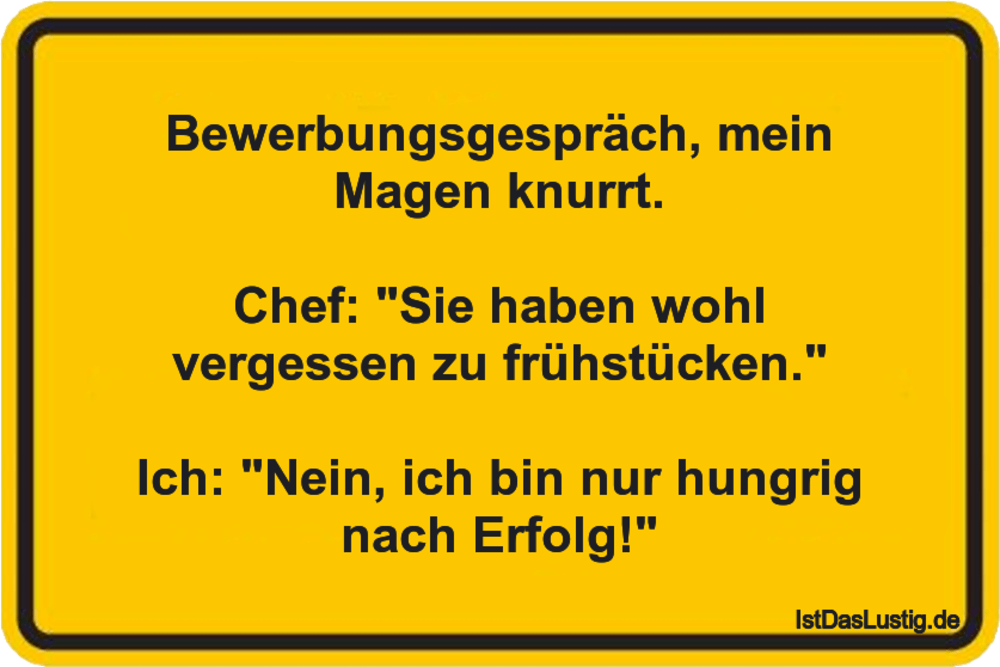 Lustiger BilderSpruch - Bewerbungsgespräch, mein Magen knurrt.  Chef:...