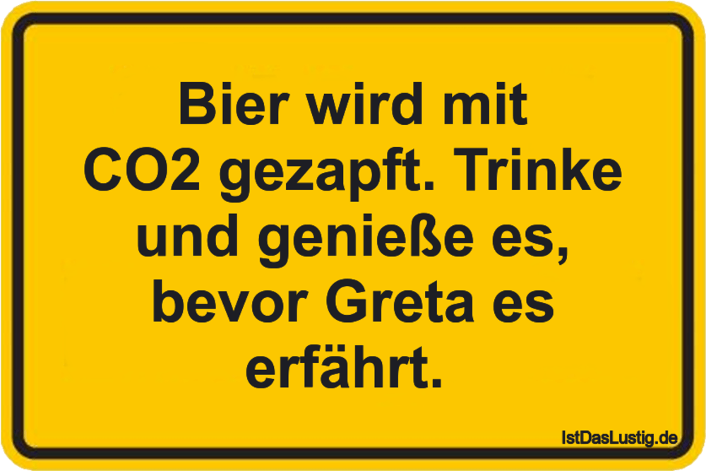 Lustiger BilderSpruch - Bier wird mit CO2 gezapft. Trinke und genieße...