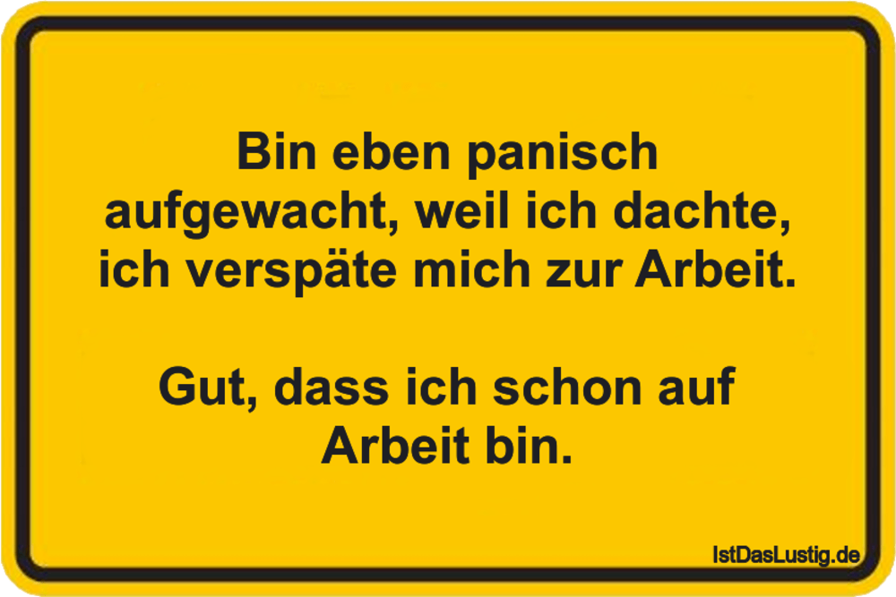 Lustiger BilderSpruch - Bin eben panisch aufgewacht‚ weil ich dachte,...