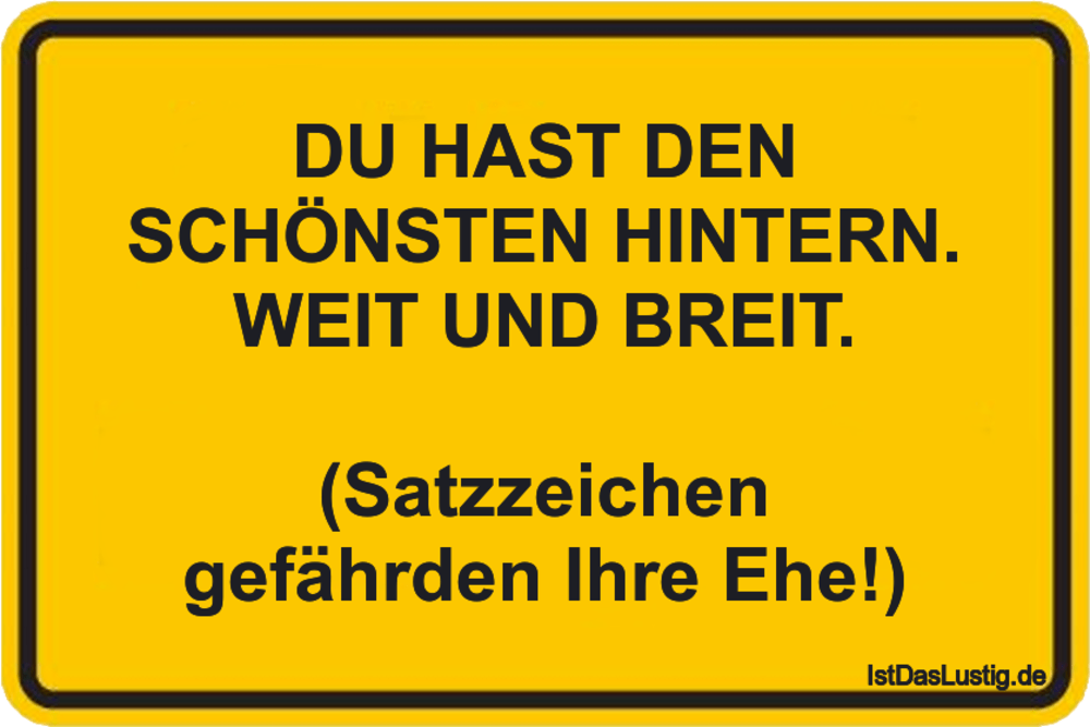 Lustiger BilderSpruch - DU HAST DEN SCHÖNSTEN HINTERN. WEIT UND BREIT....