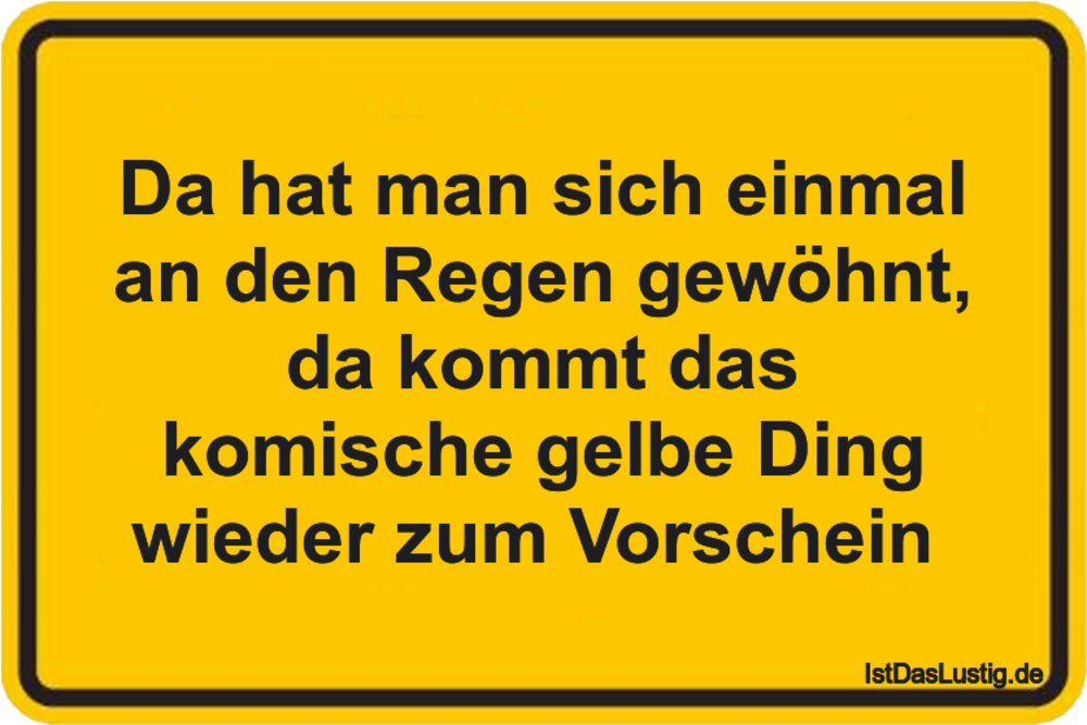 Lustiger BilderSpruch - Da hat man sich einmal an den Regen gewöhnt, da...