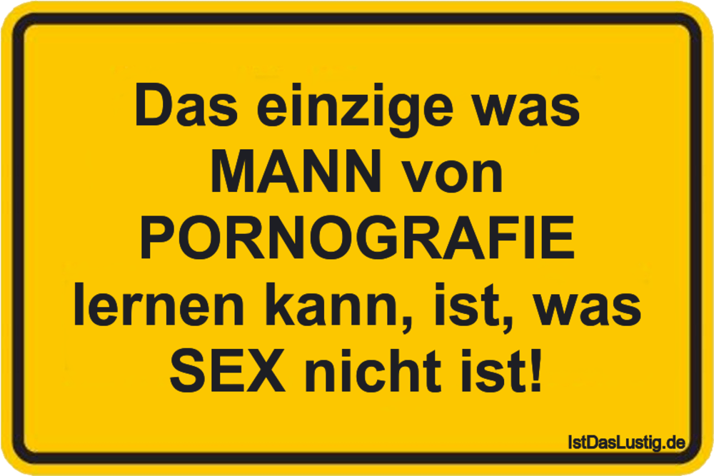 Lustiger BilderSpruch - Das einzige was MANN von PORNOGRAFIE lernen kan...