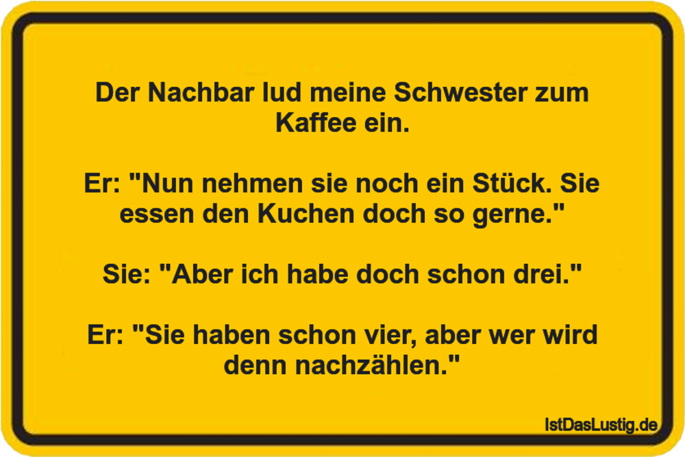 Lustiger BilderSpruch - Der Nachbar lud meine Schwester zum Kaffee ein....