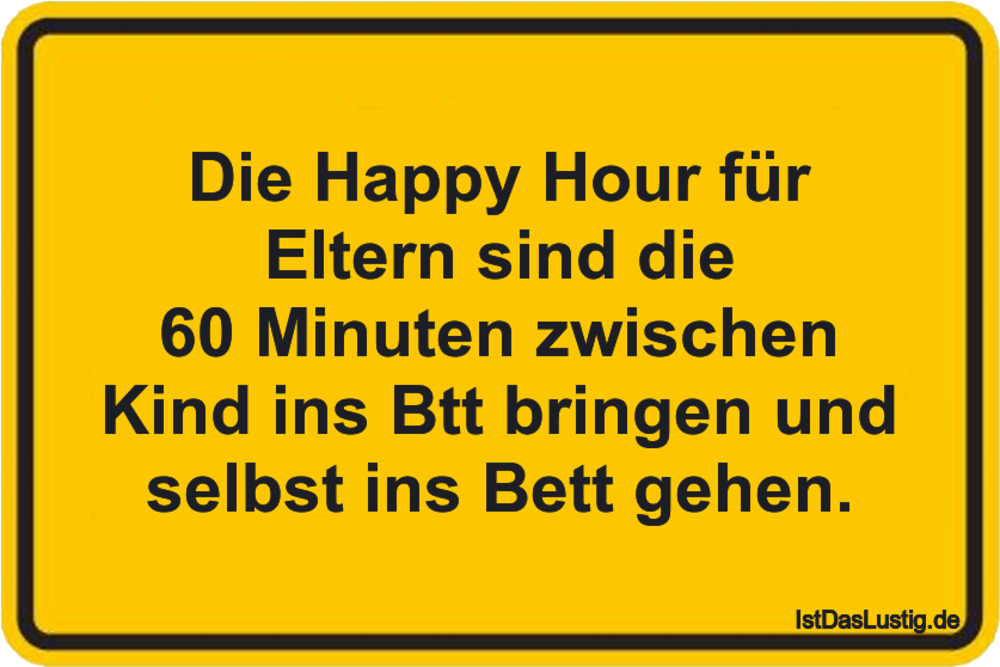 Lustiger BilderSpruch - Die Happy Hour für Eltern sind die 60 Minuten...