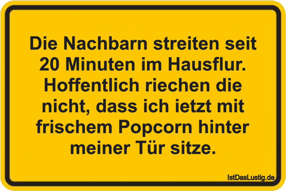 Lustiger BilderSpruch - Die Nachbarn streiten seit 20 Minuten im Hausfl...