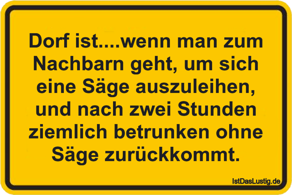 Lustiger BilderSpruch - Dorf ist....wenn man zum Nachbarn geht, um sich...