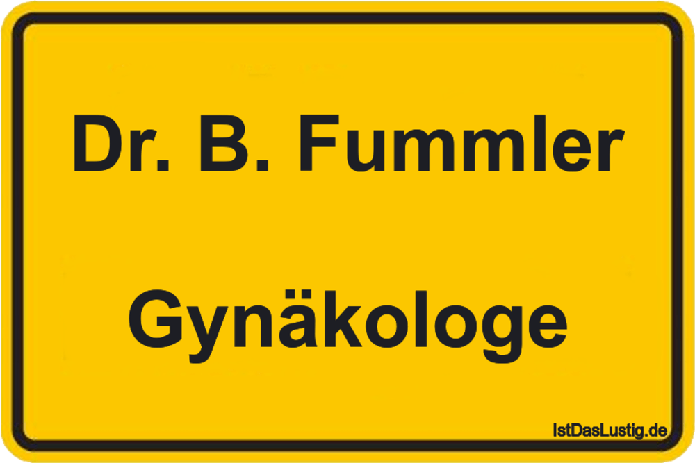 Lustiger BilderSpruch - Dr. B. Fummler  Gynäkologe