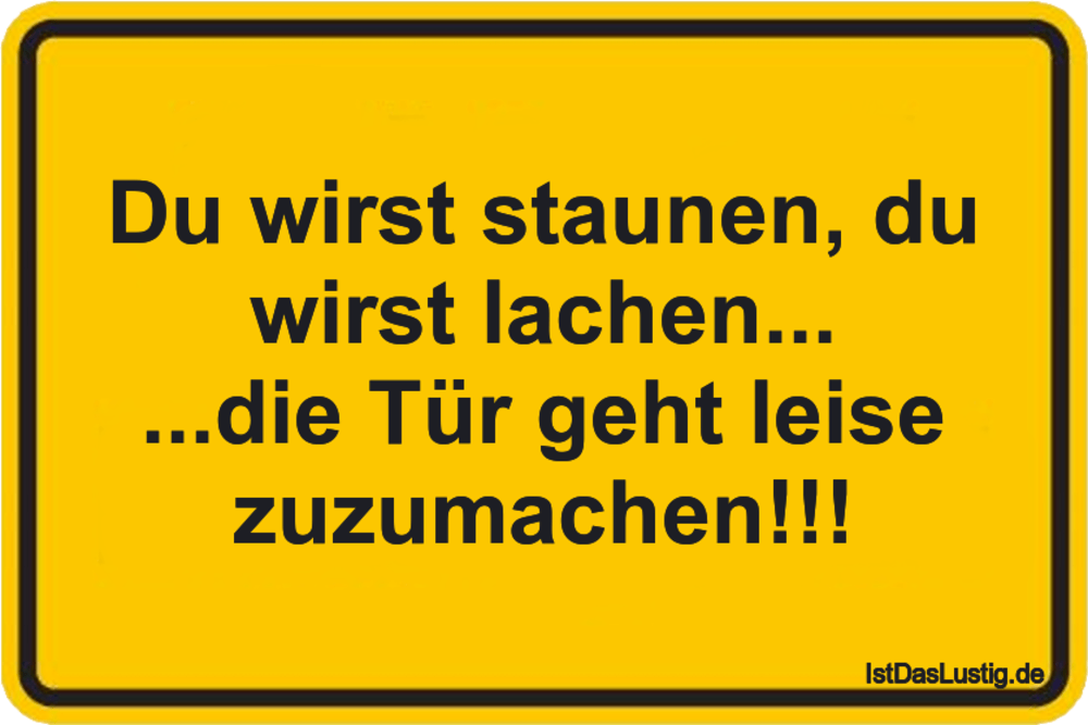 Lustiger BilderSpruch - Du wirst staunen, du wirst lachen... ...die Tür...