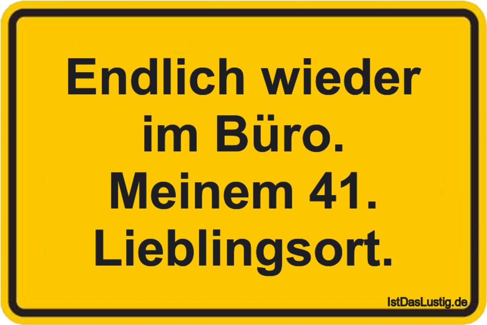 Lustiger BilderSpruch - Endlich wieder im Büro. Meinem 41. Lieblingsort.