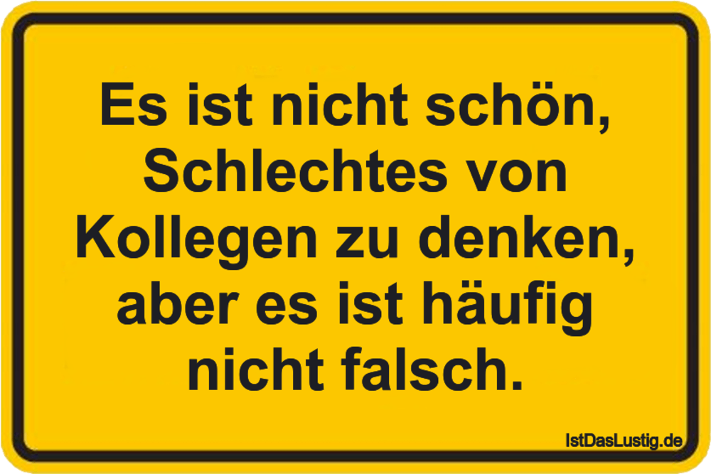 Lustiger BilderSpruch - Es ist nicht schön, Schlechtes von Kollegen zu...