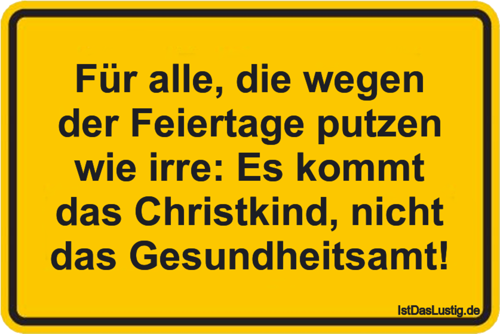 Lustiger BilderSpruch - Für alle, die wegen der Feiertage putzen wie...