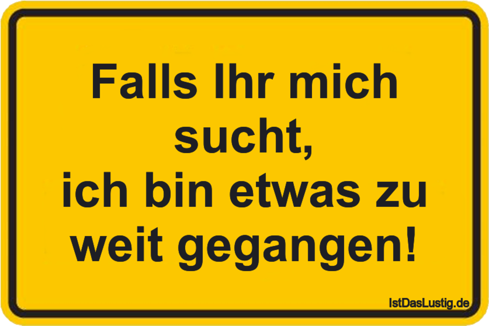 Falls Ihr Mich Sucht Ich Bin Etwas Zu Weit Geg