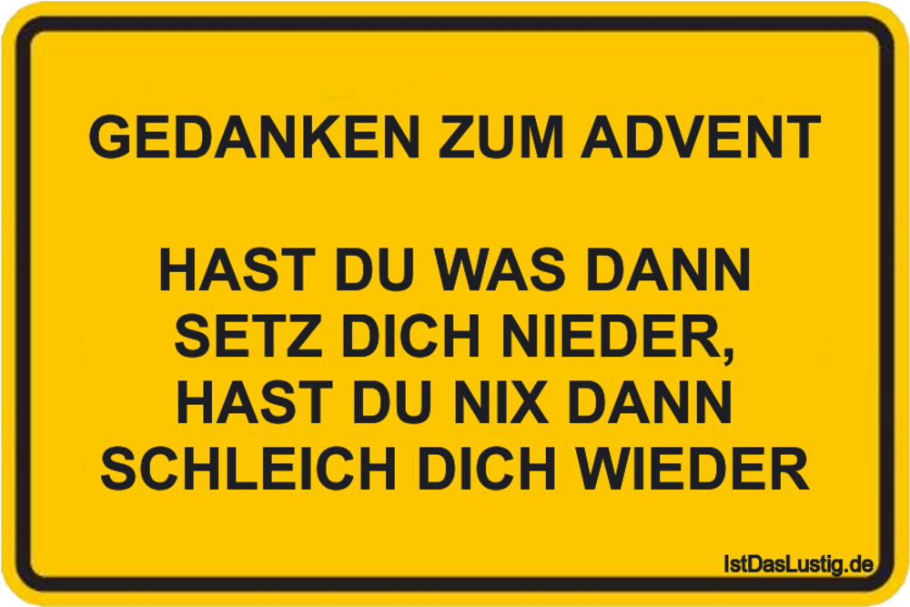 Lustiger BilderSpruch - GEDANKEN ZUM ADVENT  HAST DU WAS DANN SETZ DICH...