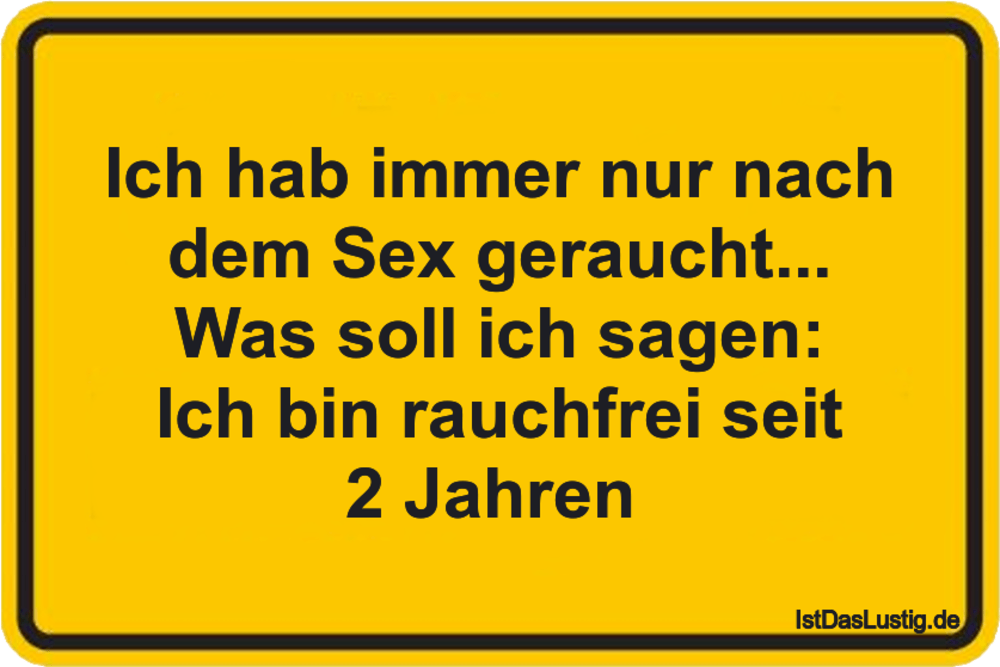 Lustiger BilderSpruch - Ich hab immer nur nach dem Sex geraucht... Was...