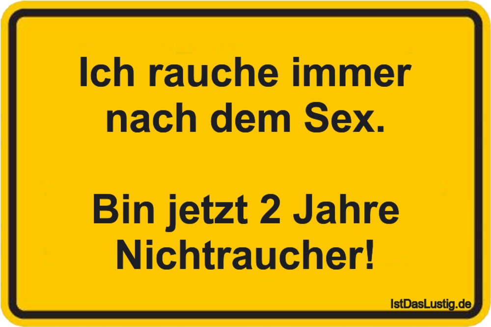 Lustiger BilderSpruch - Ich rauche immer nach dem Sex.  Bin jetzt 2...