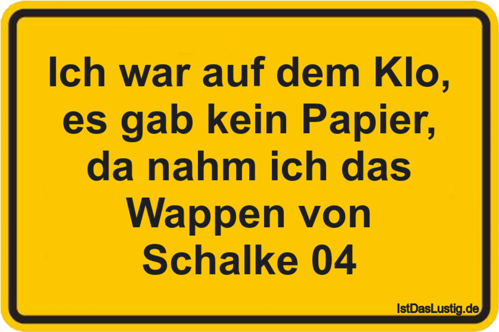 Lustiger BilderSpruch - Ich war auf dem Klo, es gab kein Papier, da nah...