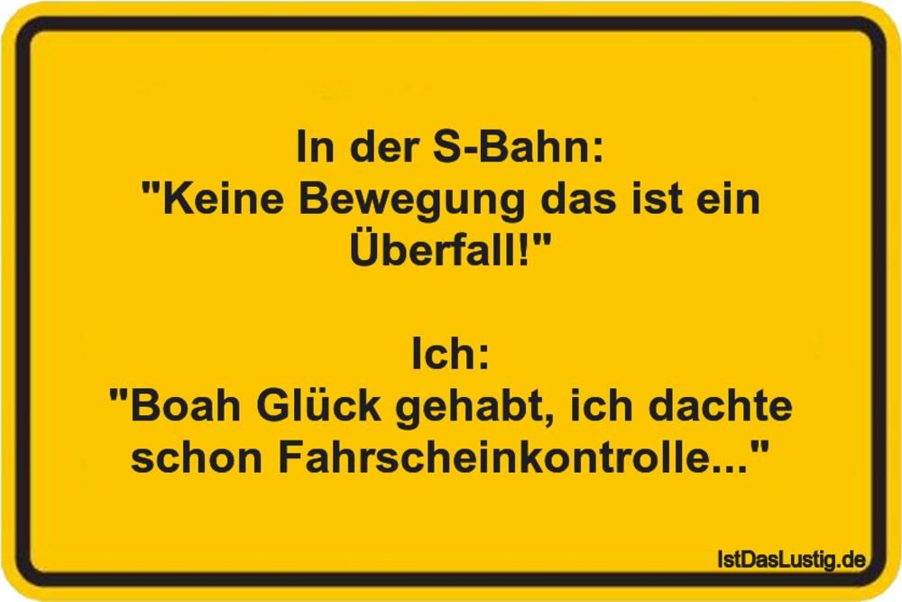 Lustiger BilderSpruch - In der S-Bahn: "Keine Bewegung das ist ein...