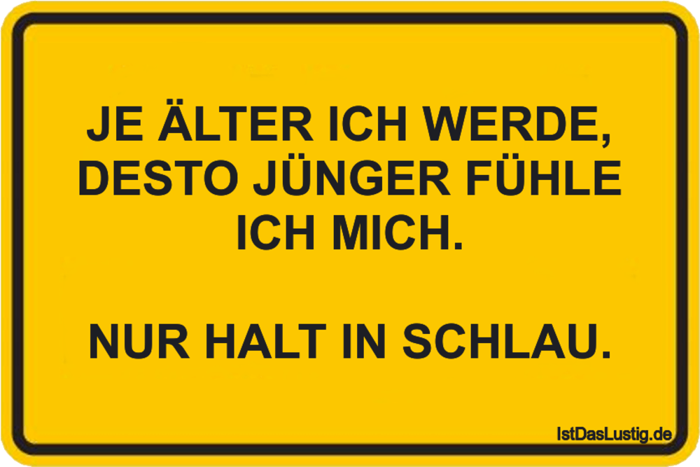 Je Alter Ich Werde Desto Junger Fuhle Ich Mich