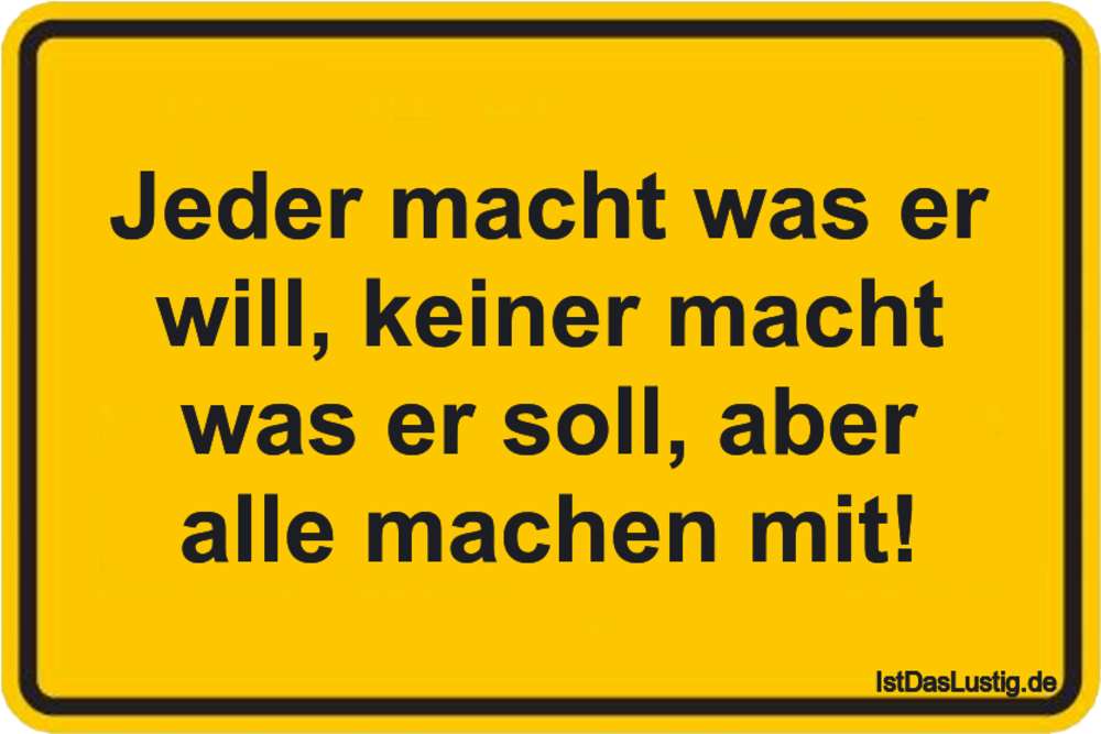 Jeder Macht Was Er Will Keiner Macht Was Er So