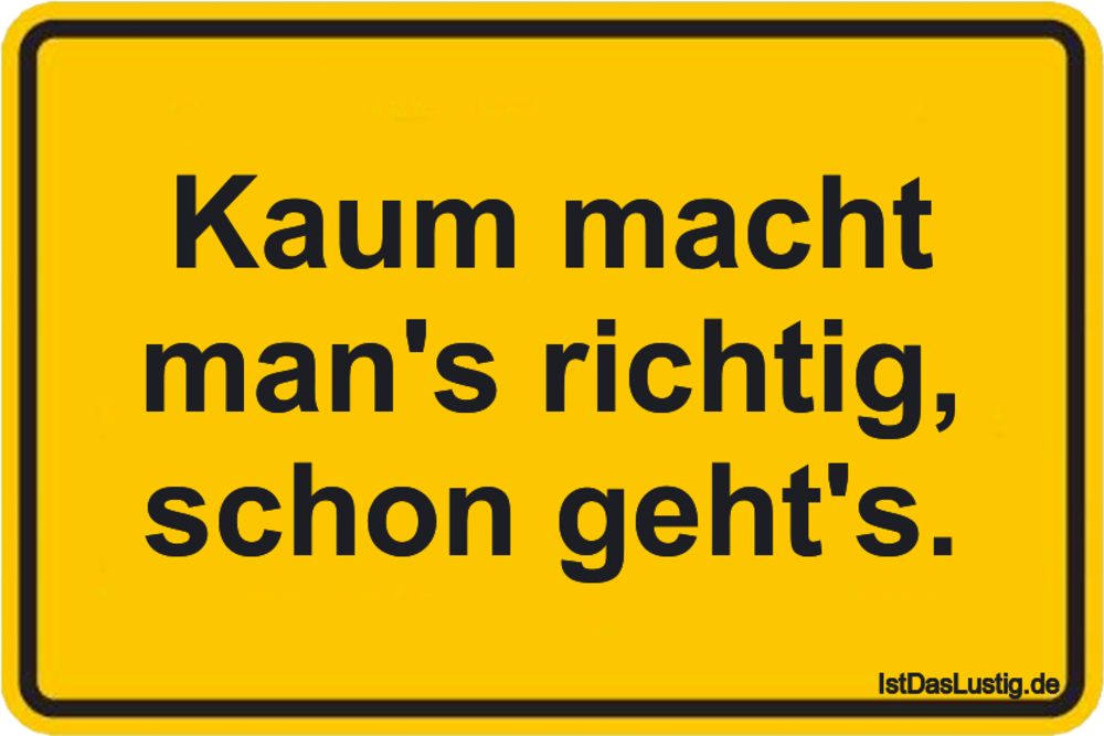 Kaum Macht Man S Richtig Schon Geht S Istdaslustig De Kaum Macht Man S Richtig Schon Geht S Istdaslustig De