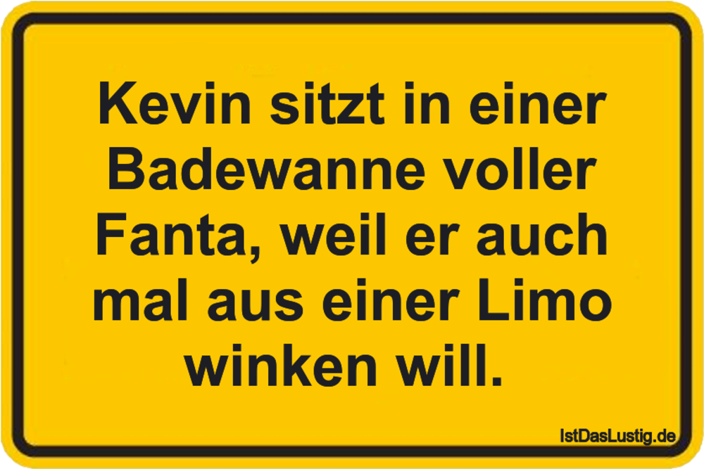 Lustiger BilderSpruch - Kevin sitzt in einer Badewanne voller Fanta,...