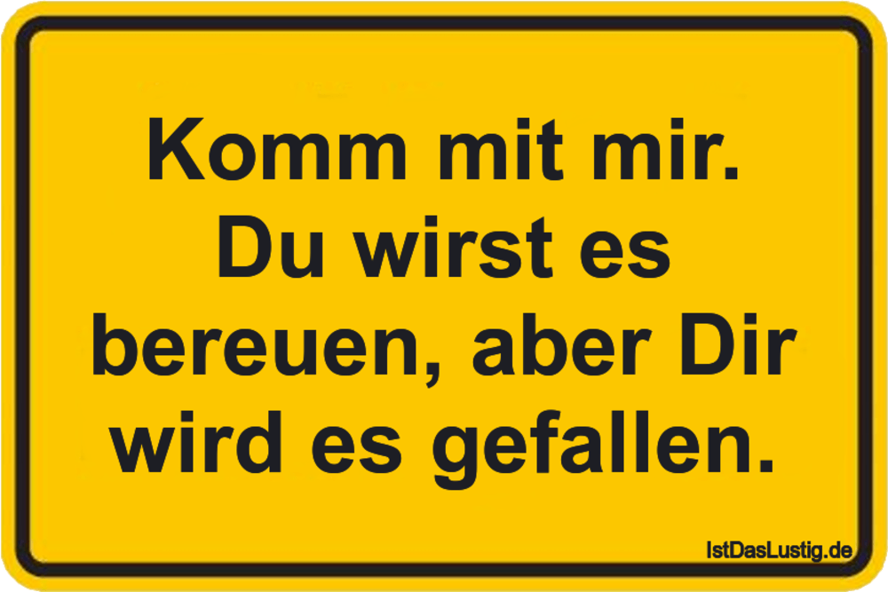 Komm Mit Mir Du Wirst Es Bereuen Aber Dir Wir