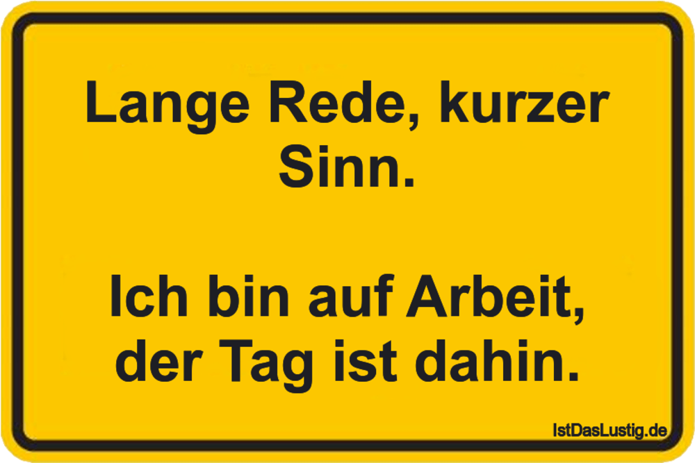 Lustiger BilderSpruch - Lange Rede, kurzer Sinn.  Ich bin auf Arbeit, d...