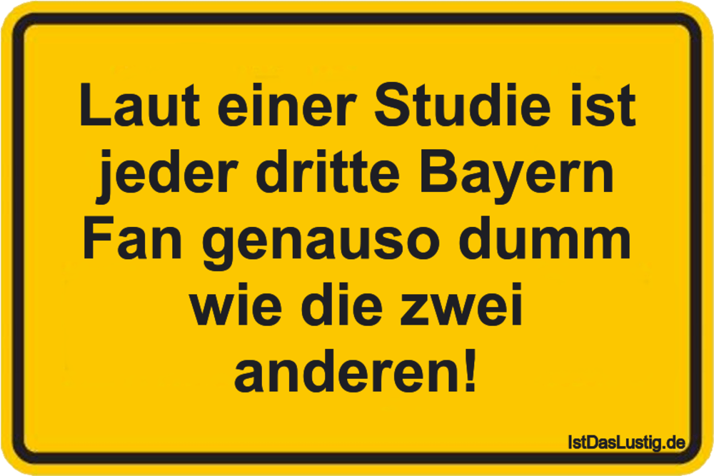 Lustiger BilderSpruch - Laut einer Studie ist jeder dritte Bayern Fan g...