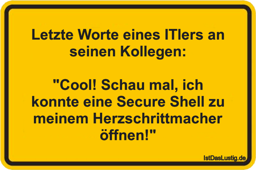 Lustiger BilderSpruch - Letzte Worte eines ITlers an seinen Kollegen:...