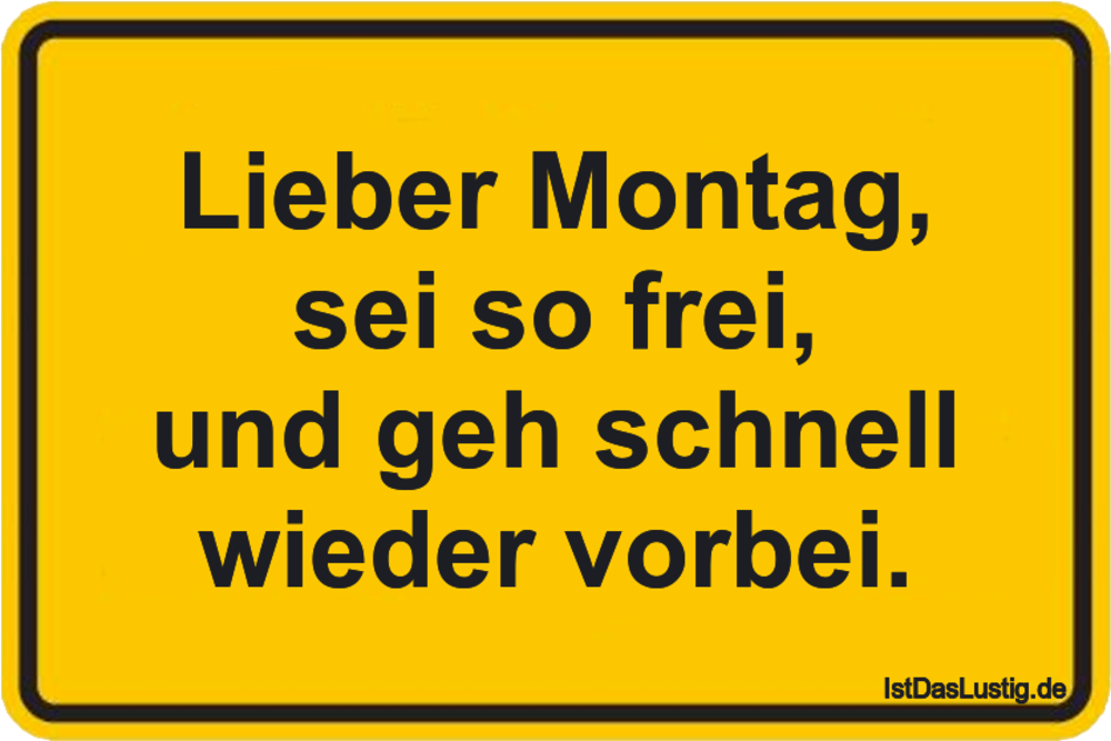 Lieber Montag Sei So Frei Und Geh Schnell Wie Istdaslustig De