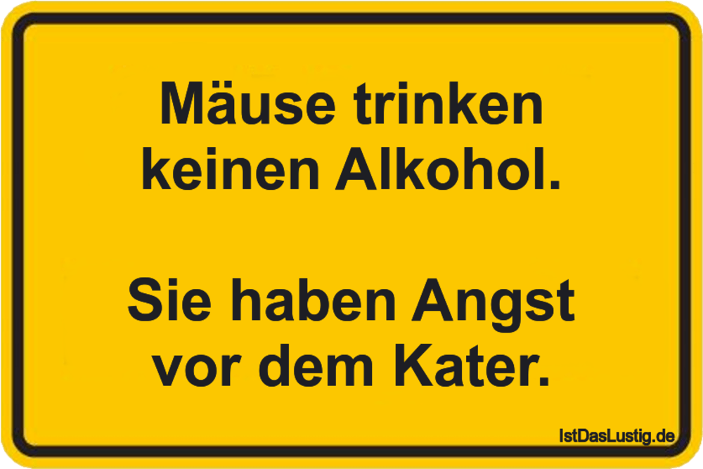 Lustiger BilderSpruch - Mäuse trinken keinen Alkohol.  Sie haben Angst ...