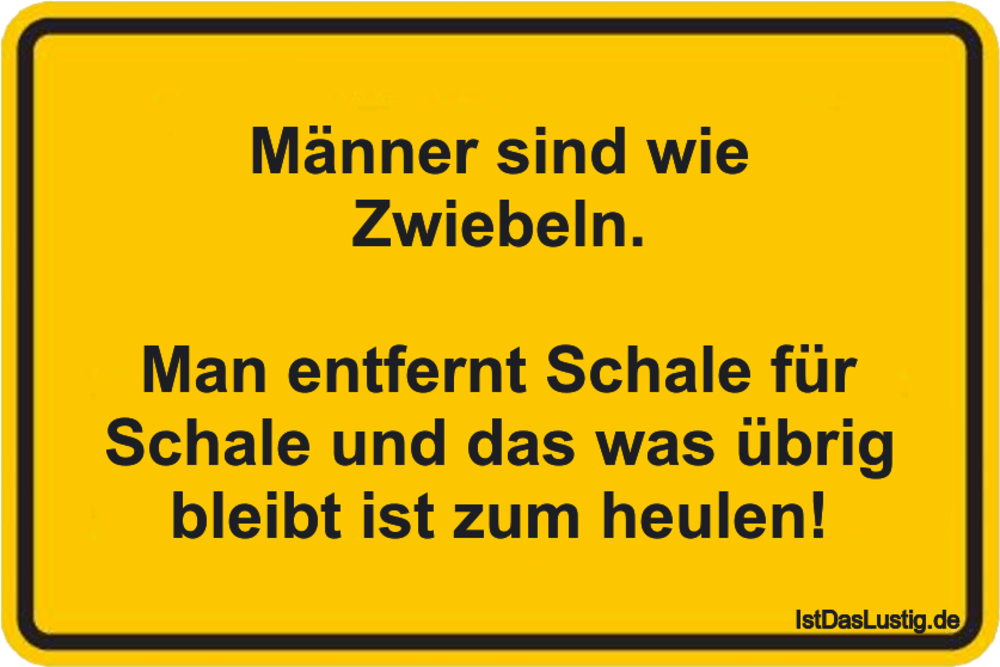 Männer sind wie Zwiebeln. Man entfernt Schale IstDasLustig.de Männer sind wie Zwiebeln. Man entfernt Schale IstDasLustig.de