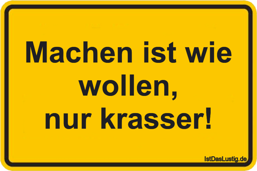 Machen ist wie wollen, nur krasser! IstDasLustig.de Machen ist wie wollen, nur krasser! IstDasLustig.de