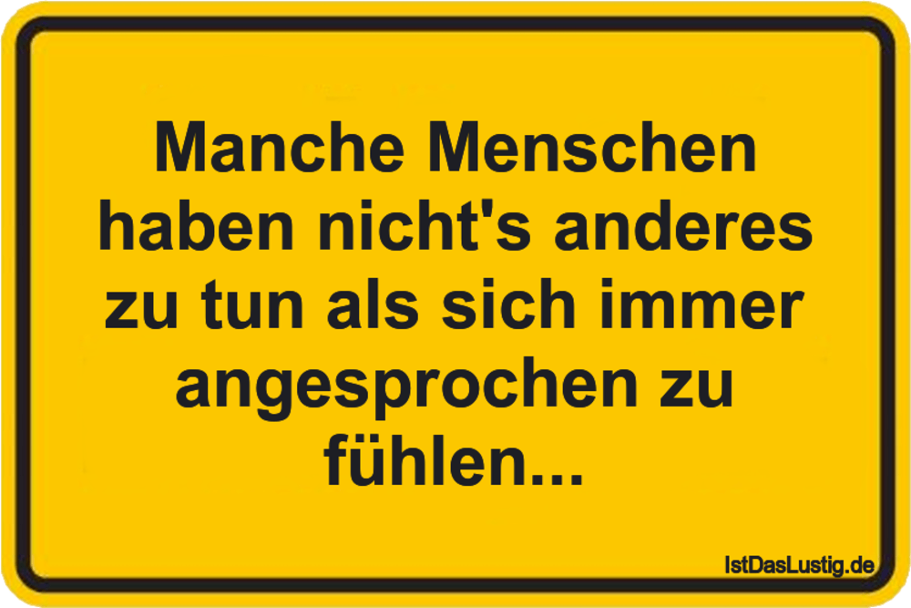 Lustiger BilderSpruch - Manche Menschen haben nicht's anderes zu tun al...